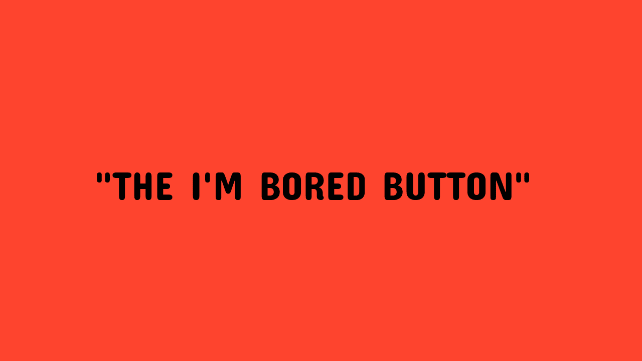 i m bored button