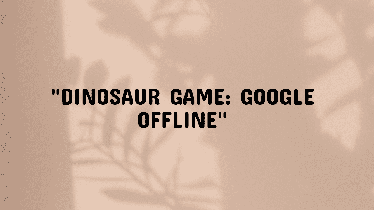dinosaur game google offline
