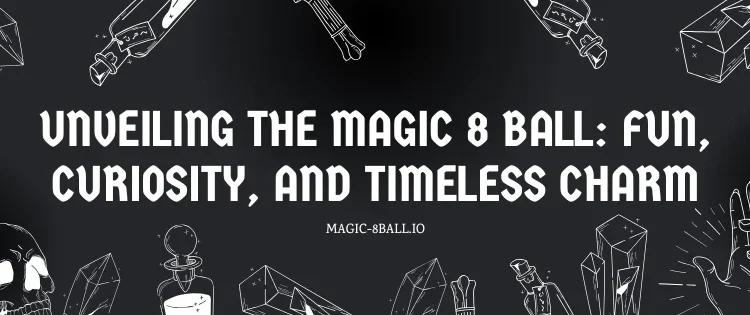 Unveiling the Magic 8 Ball: Fun, Curiosity, and Timeless Charm